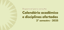 Calendário acadêmico e oferta de disciplinas para o 2º semestre de 2025