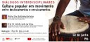 Diálogos Interdisciplinares - Cultura popular em movimento: entre deslocamentos e enraizamentos