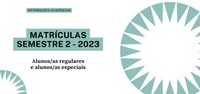 Matrículas 2023 - 2  Confira em Informações Acadêmicas