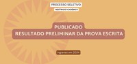 Publicado resultado preliminar da prova escrita do processo seletivo com ingresso em 2024